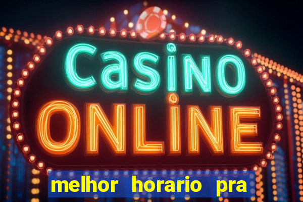 melhor horario pra jogar fortune tiger